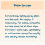 Spray ECOS Stain and Odor Remover on clothing and let soak, spray surfaces for odors then wipe, or spray rugs, upholstery, or mattresses and let dry; no rinsing required.